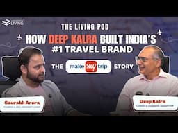 How Deep Kalra Built India's Biggest Travel Brand - MakeMyTrip | The Living Pod | University Living