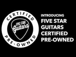 Introducing Five Star Guitars Certified Pre-Owned