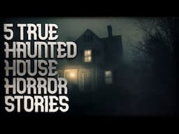 5 TRUE HAUNTED HOUSE HORROR STORIES