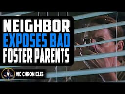 Neighbor Exposes Bad Foster Parents | Vid Chronicles
