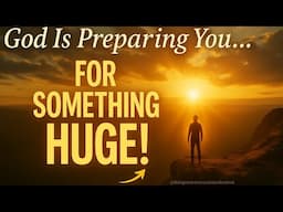 God Is PREPEARING You For Something Huge (Christian Motivation)