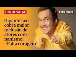 Gigante Leo cobra maior inclusão de atores com nanismo: "Falta coragem"