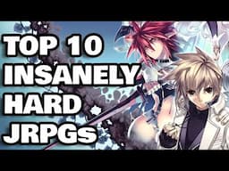 Top 10 INSANELY HARD JRPGs I Recommend
