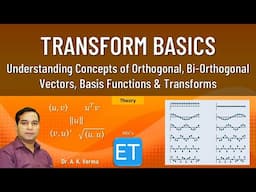 Transform Basics (Concepts of Orthogonal, Bi-orthogonal vectors, Basis functions & Transforms)