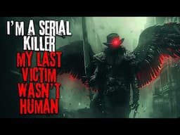 I'm A Serial Killer, My Last Victim Wasn't Human | Creepypasta