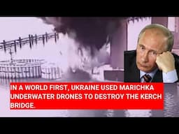 IN A WORLD FIRST, UKRAINE USED MARICHKA UNDERWATER DRONES TO DESTROY THE KERCH BRIDGE.