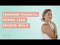 Feminine Financial Power: How to Lead, Receive, and Build Wealth Differently (104)