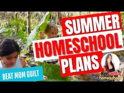 Homeschooling Through Summer: How I Beat Mom Guilt with This Plan!