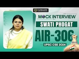 Swati Phogat | UPSC Topper Rank-306 | UPSC CSE 2024 Topper’s Mock Interview | Tathastu ICS | UPSC