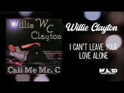 Willie Clayton -  I Can't Leave Your Love Alone