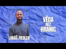 Biolog Lukáš Fiedler | Věda bez hranic