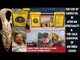 The Use of Samsu Super Oil in African Spirituality & The Sole Survivor of Air India Crash .