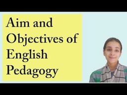 Aim & Objectives of English Pedagogy/ B.Ed