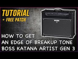 Boss Katana Artist GEN 3 - Edge Of Breakup Tone Tutorial + FREE Patch