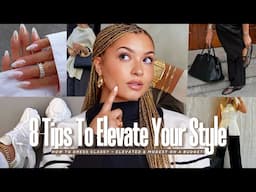 8 TIPS TO LOOK EXPENSIVE & ELEGANT ON A BUDGET| look classy + put together & elevate your style!