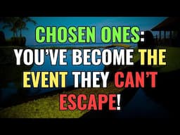 Chosen Ones: You’ve Become the Event They Can’t Escape! | Awakening | Spirituality | Chosen Ones