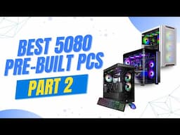 The Best RTX 5080 Pre Built PCs Part 2