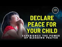 Have You Blessed Your Child Today? | Prayer for Children Needing Peace
