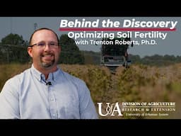 Trenton Roberts - Optimizing Soil Fertility | Behind the Discovery