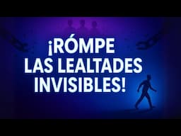LEALTADES INVISIBLES que CONTROLAN tu VIDA (y el método para LIBERARTE)