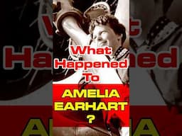 What happened to AMELIA EARHART? | Thatz It Channel #shorts