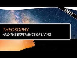 Theosophy and the Experience of Living: Part 2 with James LeFevour | Theosophical Classic 2014