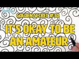 It’s Okay to Be an Amateur – The Joy of Creating for Yourself - Golden Secrets of Drawing