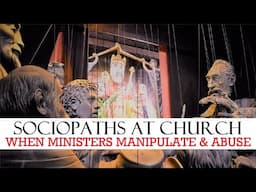Church Sociopaths & Manipulative Ministers?!