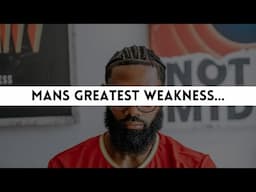 Mans Greatest Weakness Is This