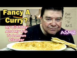 ASMR - Eating Curry And Telling You About My Birthday And London Trip Gone Wrong