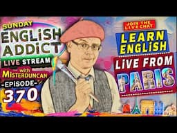 English Addict - Ep 370 / 🔴 LIVE from Paris / Sunday 1st June 2025 - Mr Duncan
