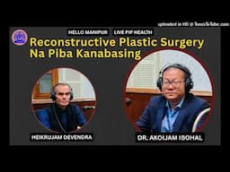 Hello Manipur (Health) Live PIP | Dr. Akoijam Ibohal | Reconstructive Plastic Surgery