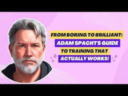 From Boring to Brilliant: Adam Spacht’s Guide to Training that Actually Works!