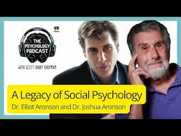 A Legacy of Social Psychology w/ Dr. Elliot Aronson and Dr. Joshua Aronson | The Psychology Podcast
