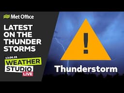13/06/2025 - Latest on the thunderstorms - Weather Studio Live - Met Office UK Weather