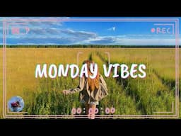 Monday Mood ~ Morning vibes songs playlist ~ Chill vibes