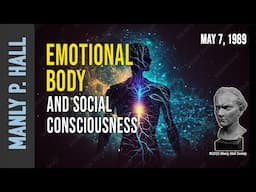 Manly P. Hall: The Emotional Body and Social Consciousness
