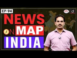 NEWS ON MAP India | Ep-94 | PLACES IN NEWS UPSC 2025 | DRISHTI IAS