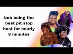 bob being the best pit stop host for nearly 8 minutes