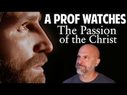 A Professor Watches "The PASSION of the CHRIST" for the First Time!