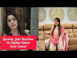 Gehna Zevar Ya Zanjeer Serial Actress Garima Jain Reaction On Dipika Kakar Diagonsed Liver Cancer