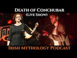 Death of Conchubar - Live Show (Irish Mythology Podcast)