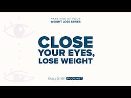 Close Your Eyes, Lose Weight - Part 1