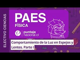 PAES | Física | Comportamiento de la Luz en Espejos y Lentes. Parte I