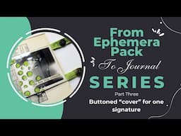 From Ephemera Pack to Journal Series Part 3 | Buttoned "cover" for one signature