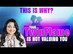 This Is Why Your Twin Flame Is Not Valuing You? | My Twin Flame Journey