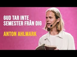 Gud tar inte semester från dig - Anton Ahlmark