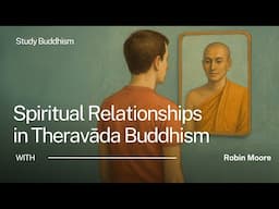 The Student-Teacher Relationship in Theravāda Buddhism | Robin Moore