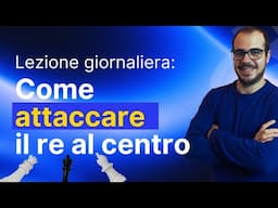 COME ATTACCARE il RE al CENTRO | LEZIONE di SCACCHI