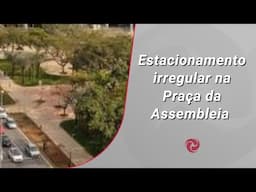 Estacionamento irregular na Praça da Assembleia